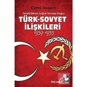 TARAFSIZLIKTAN SOĞUK SAVAŞA DOĞRU TÜRK-SOVYET İLİŞKİLERİ (1939-1953) - CEMIL HASANLI
