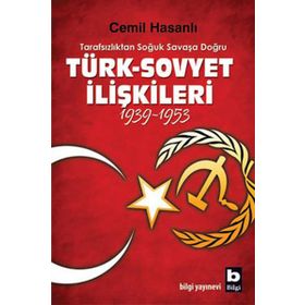 TARAFSIZLIKTAN SOĞUK SAVAŞA DOĞRU TÜRK-SOVYET İLİŞKİLERİ (1939-1953) - CEMIL HASANLI
