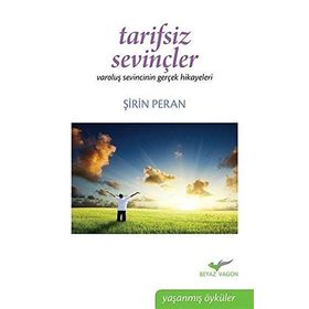 TARIFSIZ SEVİNÇLER VAROLUŞ SEVINCININ GERÇEK HIKAYELERI - ŞİRİN PERAN