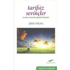 TARIFSIZ SEVİNÇLER VAROLUŞ SEVINCININ GERÇEK HIKAYELERI - ŞİRİN PERAN