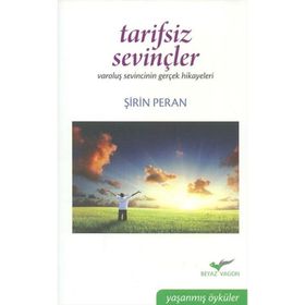 TARIFSIZ SEVİNÇLER VAROLUŞ SEVINCININ GERÇEK HIKAYELERI - ŞİRİN PERAN