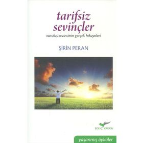 TARIFSIZ SEVİNÇLER VAROLUŞ SEVINCININ GERÇEK HIKAYELERI - ŞİRİN PERAN