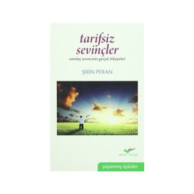 TARIFSIZ SEVİNÇLER VAROLUŞ SEVINCININ GERÇEK HIKAYELERI - ŞİRİN PERAN