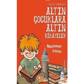 Tarih Ambarı - Altın Çocuklara Altın Hikayeler - Muammer Yılmaz