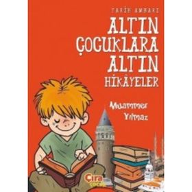 Tarih Ambarı - Altın Çocuklara Altın Hikayeler - Muammer Yılmaz