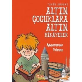 Tarih Ambarı - Altın Çocuklara Altın Hikayeler - Muammer Yılmaz