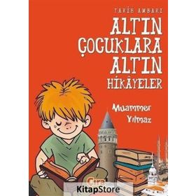 Tarih Ambarı - Altın Çocuklara Altın Hikayeler - Muammer Yılmaz