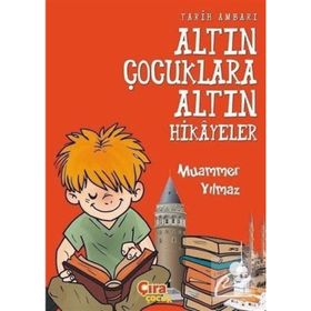 Tarih Ambarı - Altın Çocuklara Altın Hikayeler - Muammer Yılmaz