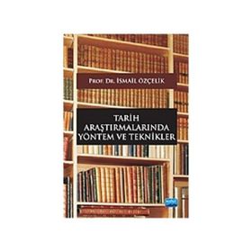 TARIH ARAŞTIRMALARINDA YÖNTEM VE TEKNIKLER - İSMAİL ÖZÇELİK