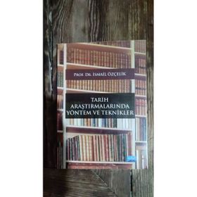 TARIH ARAŞTIRMALARINDA YÖNTEM VE TEKNIKLER - İSMAİL ÖZÇELİK