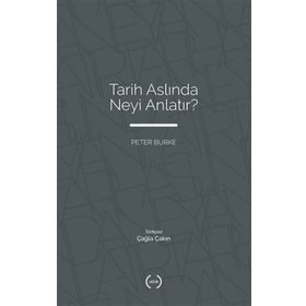 Tarih Aslında Neyi Anlatır? - Peter Burke - Islık Yayınları
