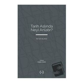 Tarih Aslında Neyi Anlatır? - Peter Burke - Islık Yayınları