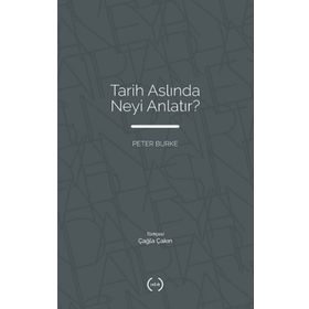 Tarih Aslında Neyi Anlatır? - Peter Burke - Islık Yayınları