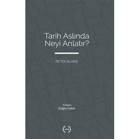 Tarih Aslında Neyi Anlatır? - Peter Burke - Islık Yayınları