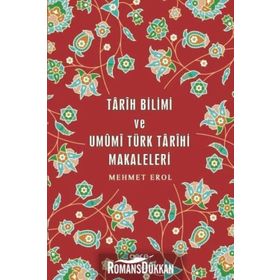 Tarih Bilimi ve Umumi Türk Tarihi Makaleleri - Mehmet Erol