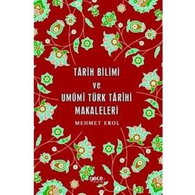 Tarih Bilimi ve Umumi Türk Tarihi Makaleleri - Mehmet Erol