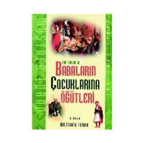 Tarih Boyunca Babaların Çocuklarına Öğütleri - Mustafa Turan