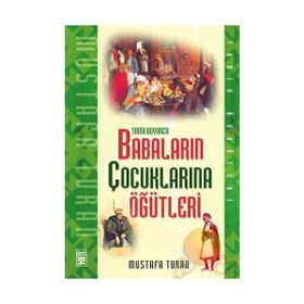 Tarih Boyunca Babaların Çocuklarına Öğütleri - Mustafa Turan