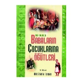 Tarih Boyunca Babaların Çocuklarına Öğütleri - Mustafa Turan