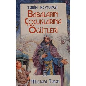 Tarih Boyunca Babaların Çocuklarına Öğütleri - Mustafa Turan