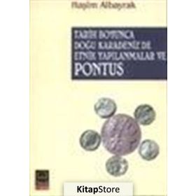 TARIH BOYUNCA DOĞU KARADENIZ´DE ETNIK YAPILANMALAR VE PONTUS - HAŞİM ALBAYRAK
