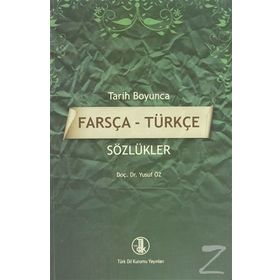 Tarih Boyunca Farsça - Türkçe Sözlükler - Yusuf Öz
