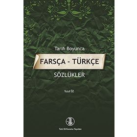 Tarih Boyunca Farsça - Türkçe Sözlükler - Yusuf Öz