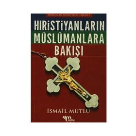 TARIH BOYUNCA HRISTIYAN DÜNYASI İSLAMA VE MÜSLÜMANLARA NASIL BAKTI? - İSMAİL MUTLU