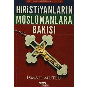 TARIH BOYUNCA HRISTIYAN DÜNYASI İSLAMA VE MÜSLÜMANLARA NASIL BAKTI? - İSMAİL MUTLU