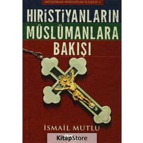 TARIH BOYUNCA HRISTIYAN DÜNYASI İSLAMA VE MÜSLÜMANLARA NASIL BAKTI? - İSMAİL MUTLU