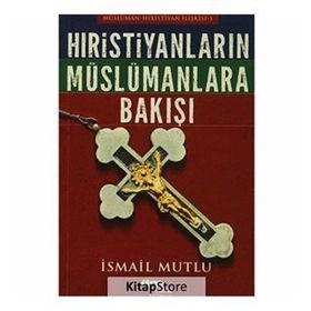TARIH BOYUNCA HRISTIYAN DÜNYASI İSLAMA VE MÜSLÜMANLARA NASIL BAKTI? - İSMAİL MUTLU