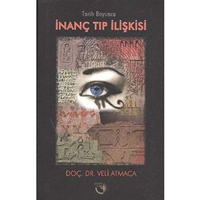 TARIH BOYUNCA İNANÇ TIP İLİŞKİSİ - VELI ATMACA