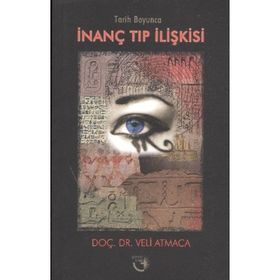 TARIH BOYUNCA İNANÇ TIP İLİŞKİSİ - VELI ATMACA