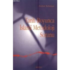 TARIH BOYUNCA ISLAMI METODOLOJI - FAZLUR RAHMAN