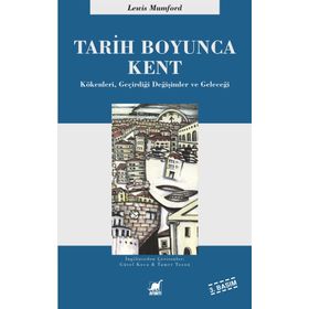 TARIH BOYUNCA KENT KÖKENLERI, GEÇIRDIĞI DÖNÜŞÜMLER VE GELECEĞI - LEWIS MUMFORD
