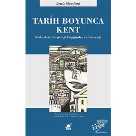 TARIH BOYUNCA KENT KÖKENLERI, GEÇIRDIĞI DÖNÜŞÜMLER VE GELECEĞI - LEWIS MUMFORD