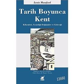 TARIH BOYUNCA KENT KÖKENLERI, GEÇIRDIĞI DÖNÜŞÜMLER VE GELECEĞI - LEWIS MUMFORD