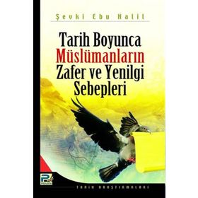 Tarih Boyunca Müslümanların Zafer ve Yenilgi Sebepleri - Şevki Ebu Halil