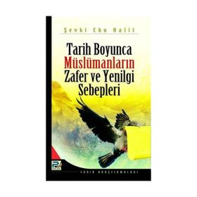 Tarih Boyunca Müslümanların Zafer ve Yenilgi Sebepleri - Şevki Ebu Halil