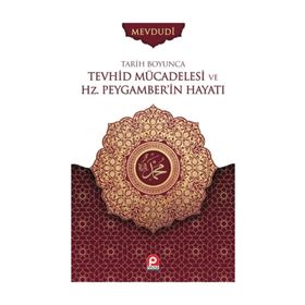 TARIH BOYUNCA TEVHID MÜCADELESİ VE HZ. PEYGAMBERIN HAYATI - EBU`L ALA MEVDUDI