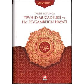 TARIH BOYUNCA TEVHID MÜCADELESİ VE HZ. PEYGAMBERIN HAYATI - EBU`L ALA MEVDUDI