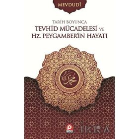 TARIH BOYUNCA TEVHID MÜCADELESİ VE HZ. PEYGAMBERIN HAYATI - EBU`L ALA MEVDUDI