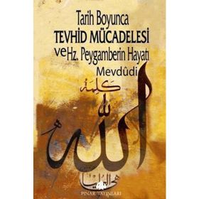 TARIH BOYUNCA TEVHID MÜCADELESİ VE HZ. PEYGAMBERIN HAYATI - EBU`L ALA MEVDUDI