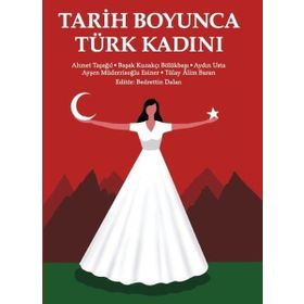 Tarih Boyunca Türk Kadını - Ahmet Taşağıl