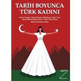 Tarih Boyunca Türk Kadını - Ahmet Taşağıl