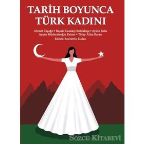 Tarih Boyunca Türk Kadını - Ahmet Taşağıl