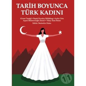 Tarih Boyunca Türk Kadını - Ahmet Taşağıl