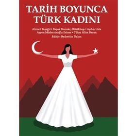 Tarih Boyunca Türk Kadını - Ahmet Taşağıl