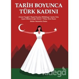 Tarih Boyunca Türk Kadını - Ahmet Taşağıl