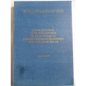 Tarih Boyunca Türk Toplumunda Silah Kavramı ve Osmanlı İmparatorluğunda Kullanılan Silahlar - T. Nejat Eralp - Atatürk Kültür Merkezi Yayınları